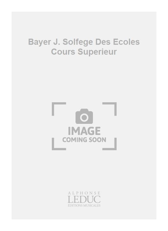 Bayer J. Solfège Des Écoles Cours Supérieur