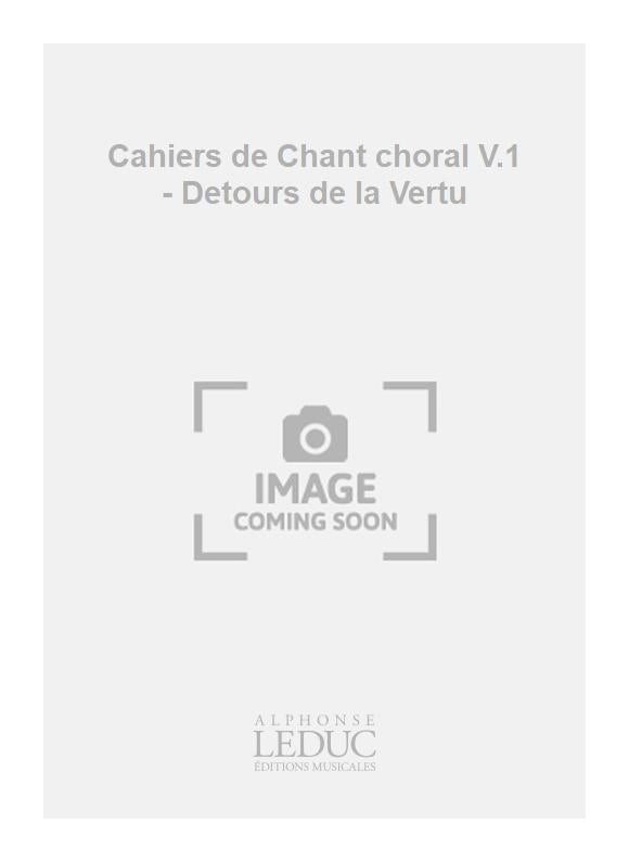 Cahiers de Chant choral V.1 - Detours de la Vertu | Maurice Chevais