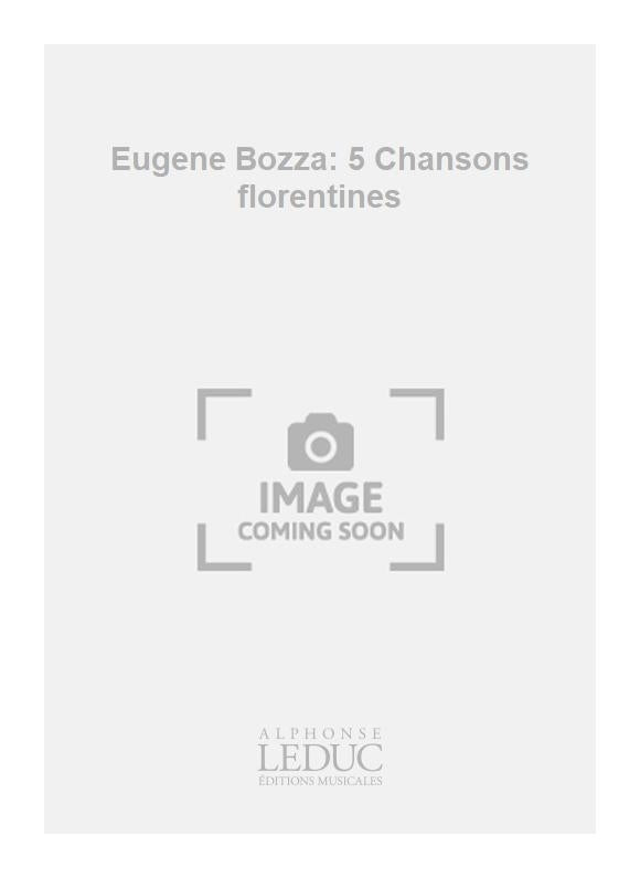 Eugene Bozza: 5 Chansons florentines | Eugène Bozza | Voix