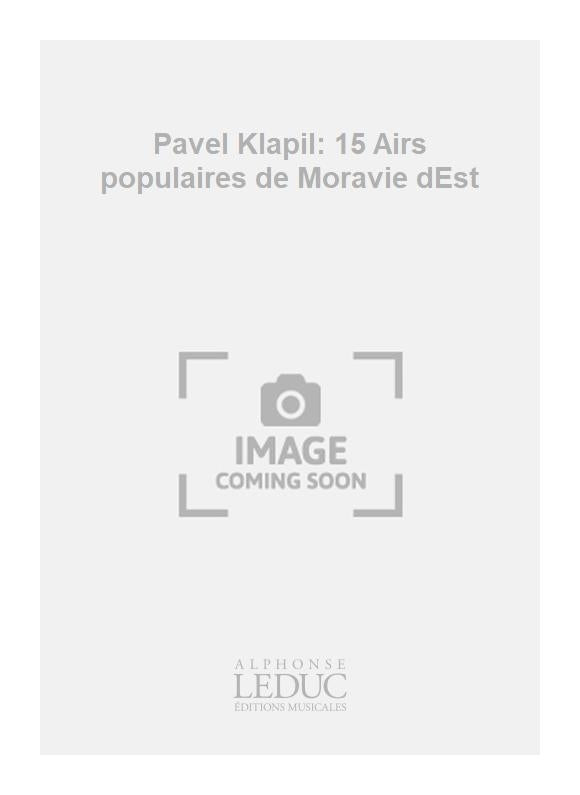 Pavel Klapil: 15 Airs populaires de Moravie dEst