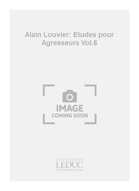 Alain Louvier: Études pour Agresseurs Vol.6 | Orgue