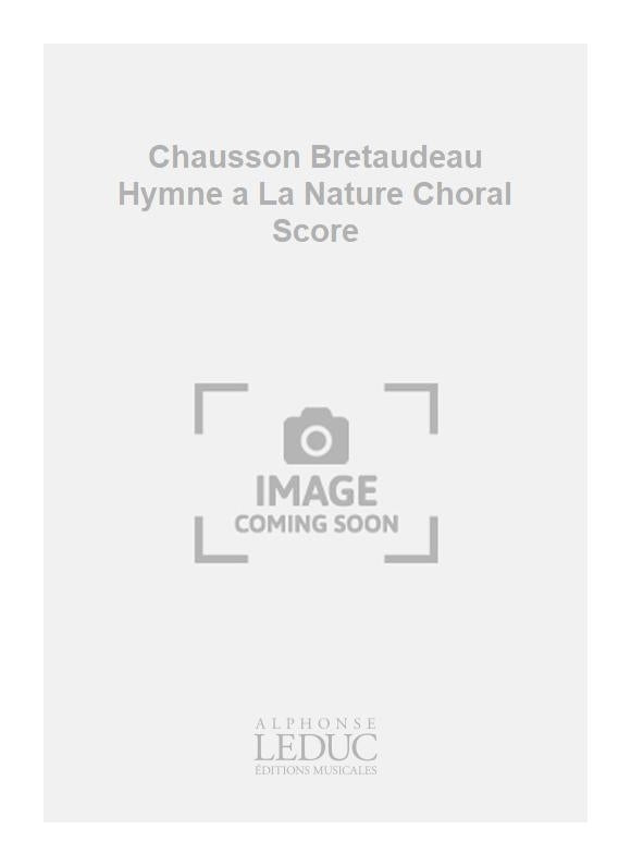 Chausson/Bretaudeau - Hymne à la Nature - partition chorale