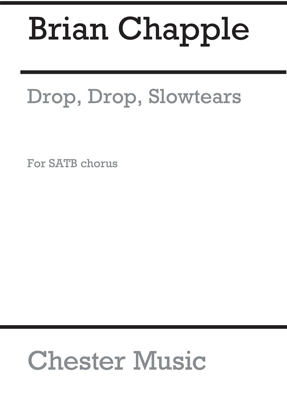 Drop, Drop, Slow Tears de Brian Chapple, Partition chorale pour sATB
