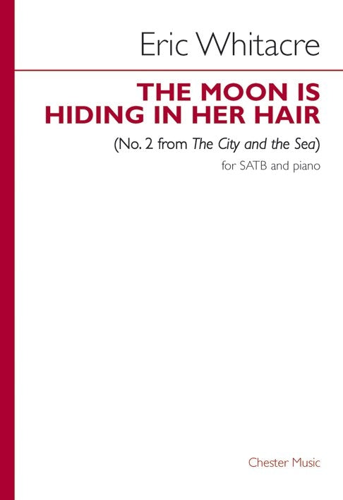The Moon Is Hiding In Her Hair de Eric Whitacre, Partition chorale pour sATB
