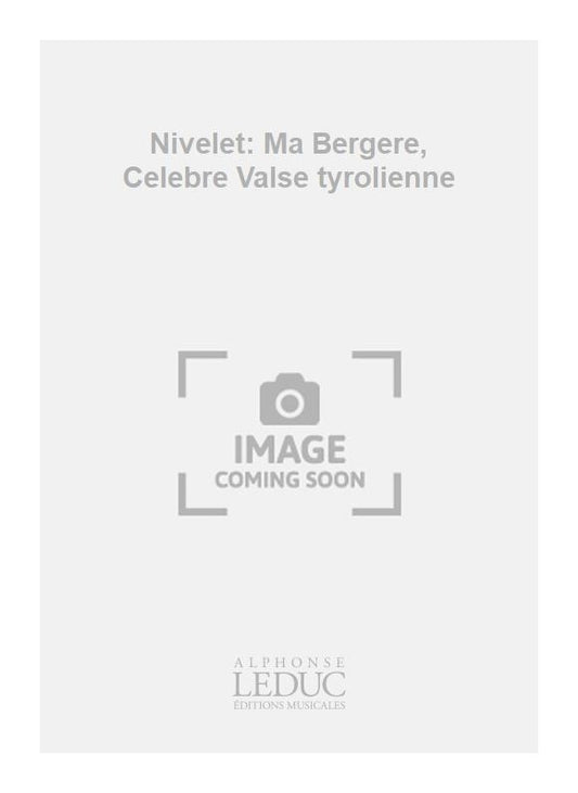 Nivelet: Ma Bergère, Célèbre Valse tyrolienne | Voix