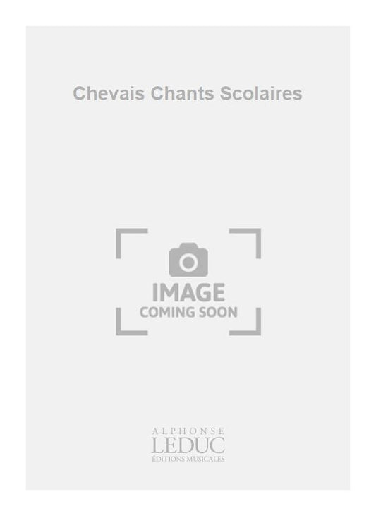 Chevais Chants Scolaires de Maurice Chevais, Réduction pour piano pour voix