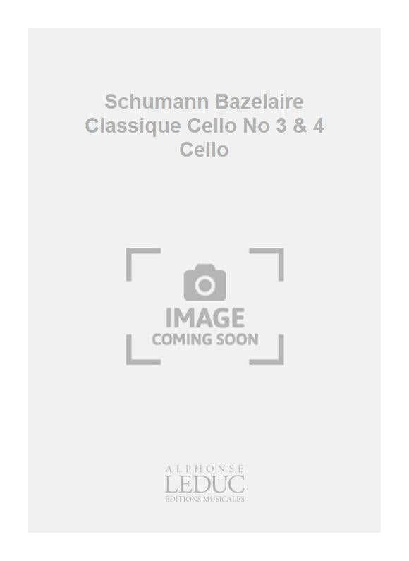 Schumann/Bazelaire - Classique violoncelle n° 3 et 4 - violoncelle