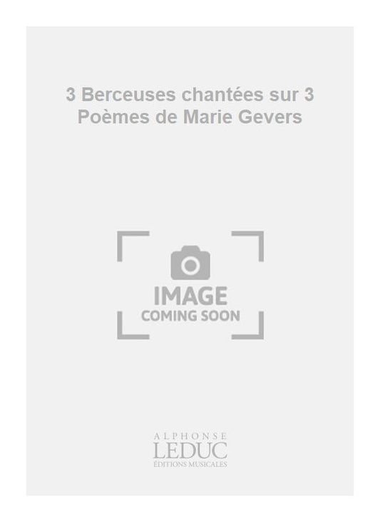3 Berceuses chantées sur 3 Poèmes de Marie Gevers | Georges Migot
