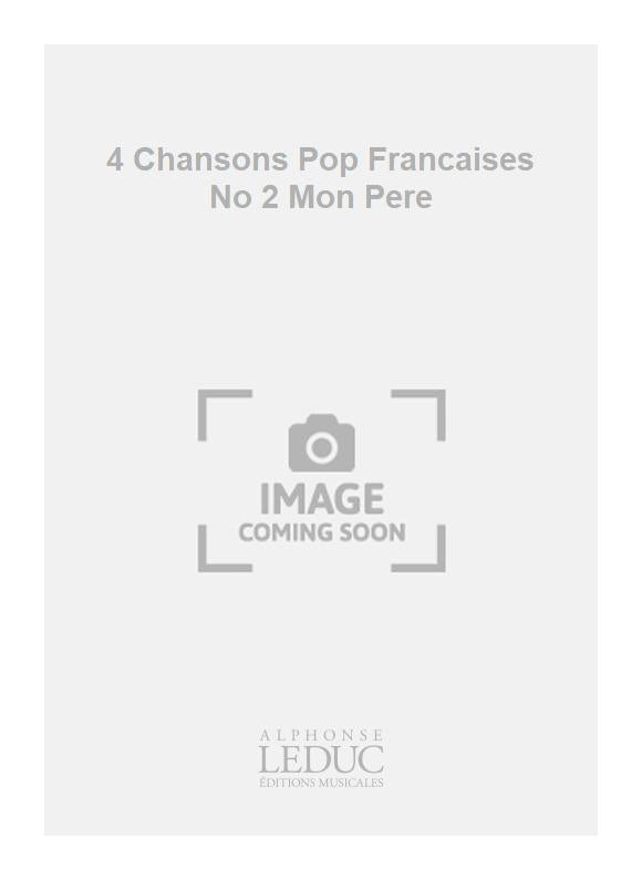 4 Chansons Pop Françaises No 2 Mon Pere | Désiré-Émile Inghelbrecht