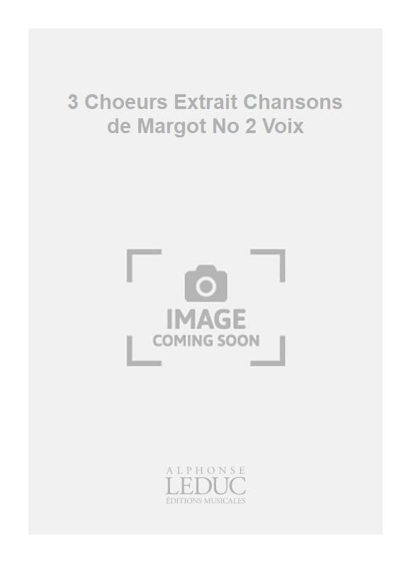 3 Chœurs Extrait Chansons de Margot No 2 Voix | Georges Migot