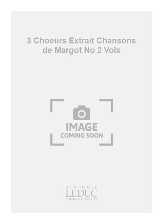3 Chœurs Extrait Chansons de Margot No 2 Voix | Georges Migot