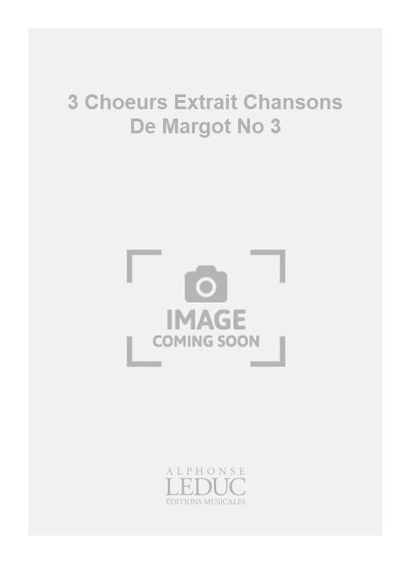 3 Chœurs Extrait Chansons De Margot No 3 | Georges Migot