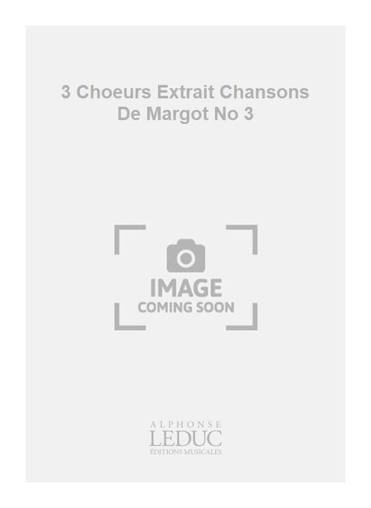 3 Chœurs Extrait Chansons De Margot No 3 | Georges Migot