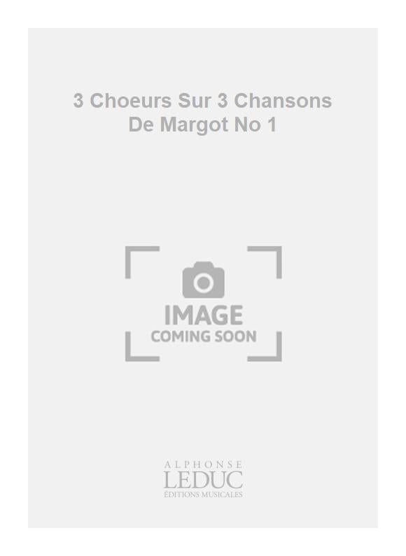 3 Chœurs Sur 3 Chansons De Margot No 1 | Georges Migot