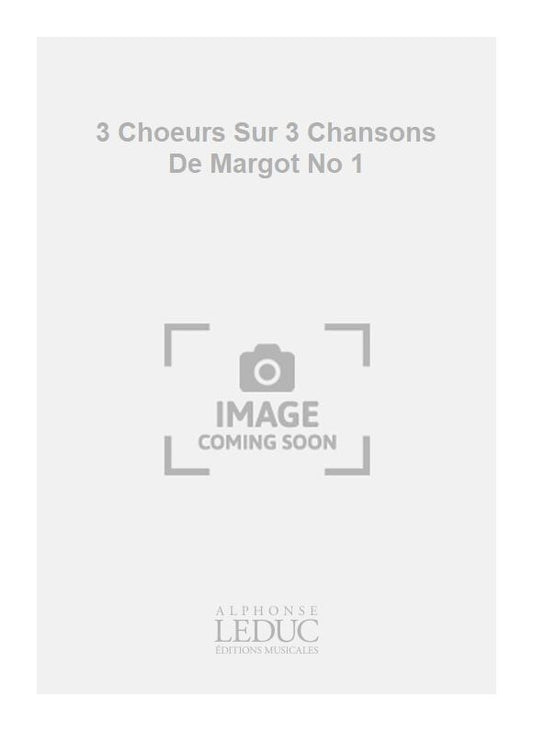 3 Chœurs Sur 3 Chansons De Margot No 1 | Georges Migot