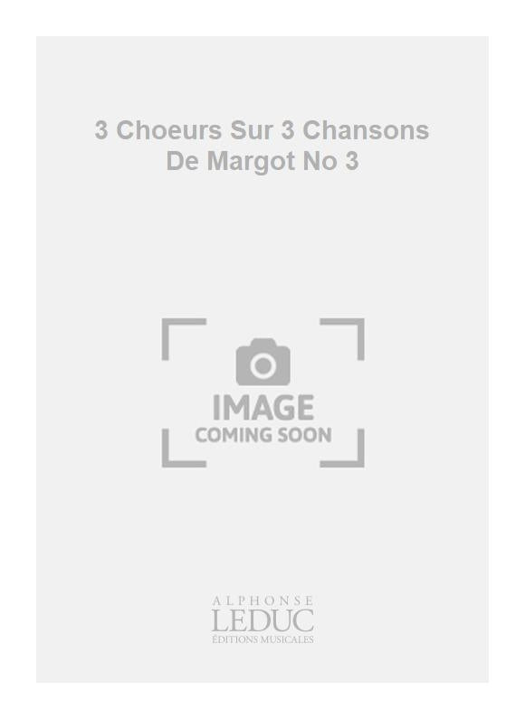 3 Chœurs Sur 3 Chansons De Margot No 3 | Georges Migot