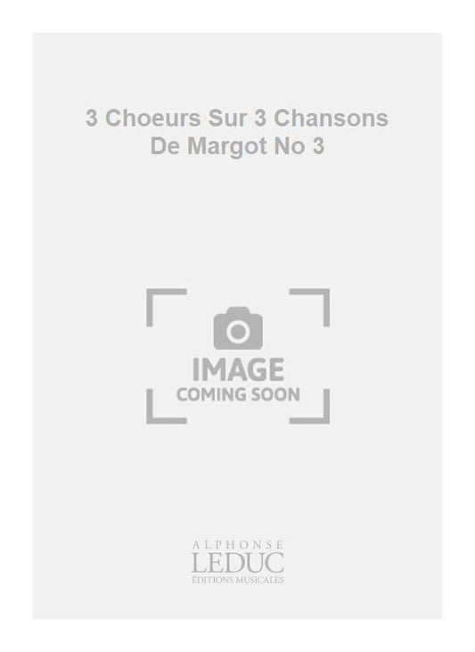 3 Chœurs Sur 3 Chansons De Margot No 3 | Georges Migot