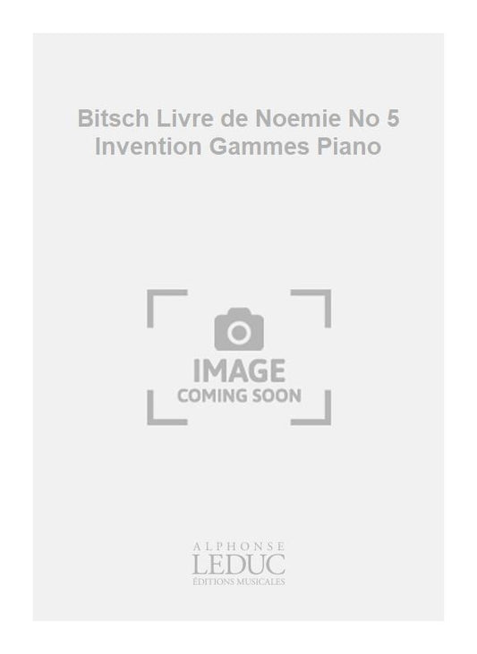 Bitsch Livre de Noémie No 5 Invention Gammes Piano