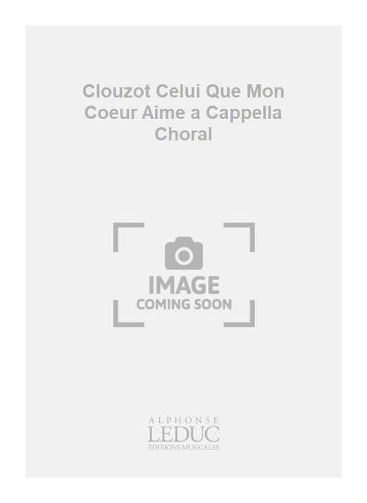 Clouzot Celui Que Mon Coeur Aime a Cappella Choral de Marie-Rose Clouzot, Partition chorale pour chœur à 3 voix