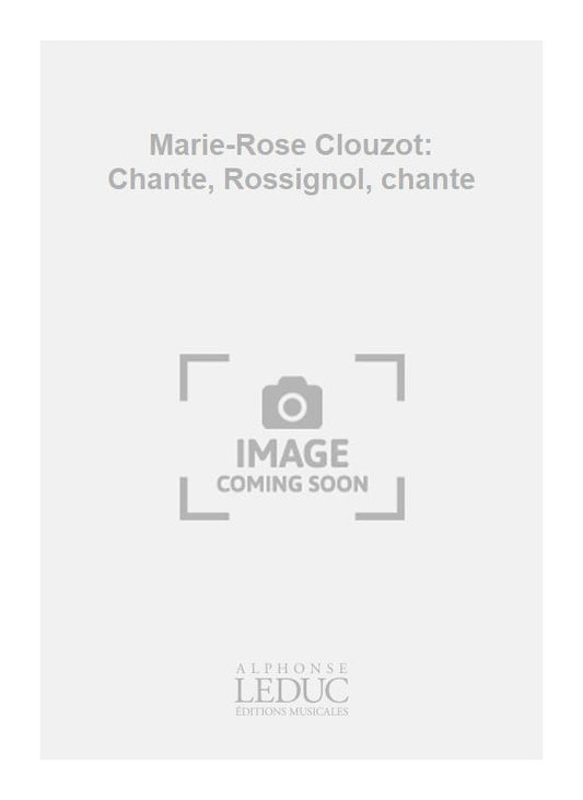 Marie-Rose Clouzot: Chante, Rossignol, chante | Chœur