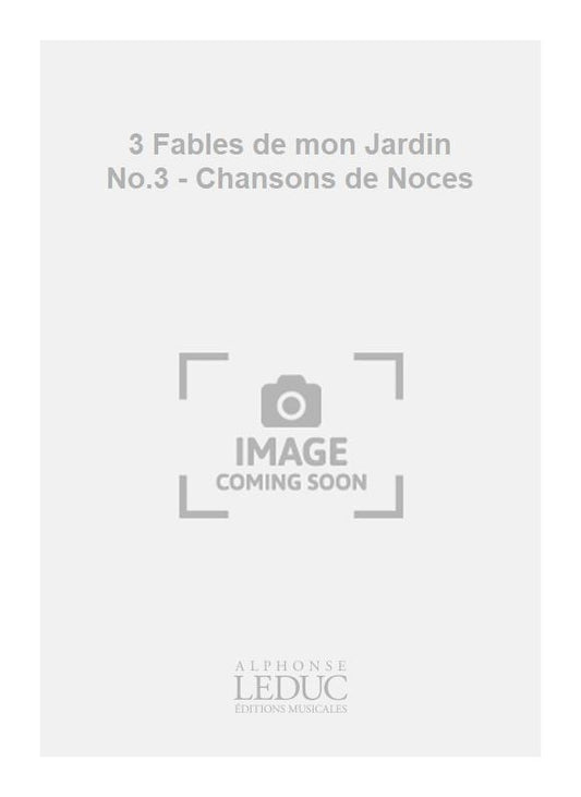 3 Fables de mon Jardin No.3 - Chansons de Noces | Jacques Chailley