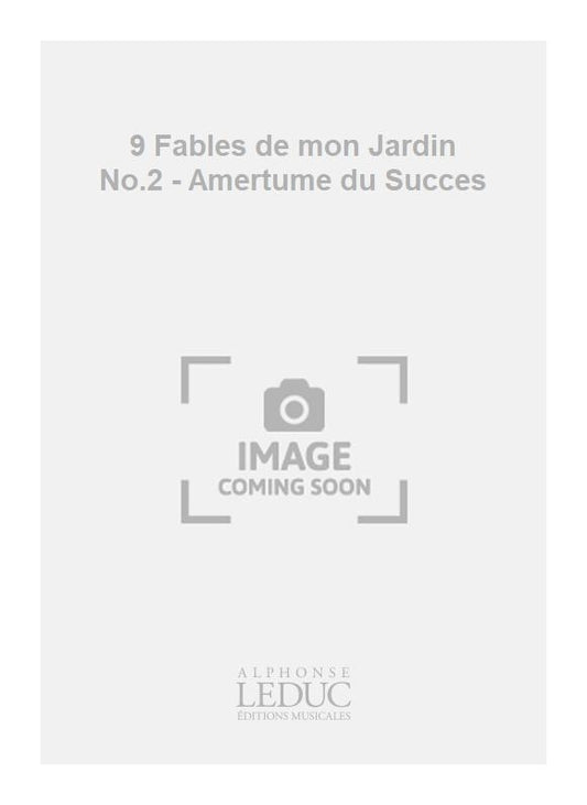 9 Fables de mon Jardin No.2 - Amertume du Succès | R. Chagnon