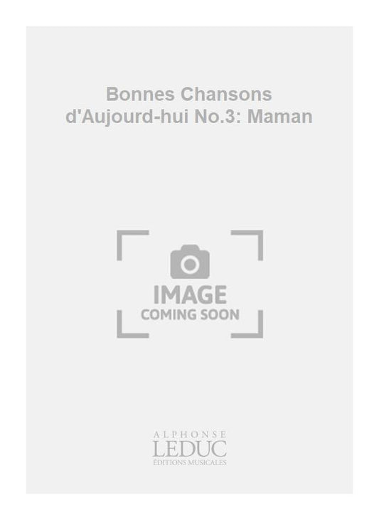 Bonnes Chansons d'Aujourd-hui No.3: Maman, Partition chorale pour chœur mixte a cappella