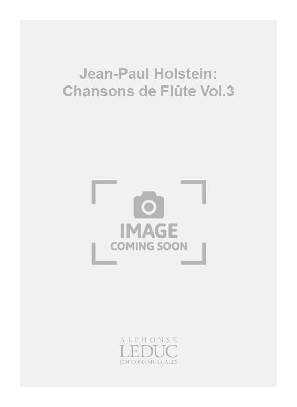 Jean-Paul Holstein: Chansons de Flûte Vol.3