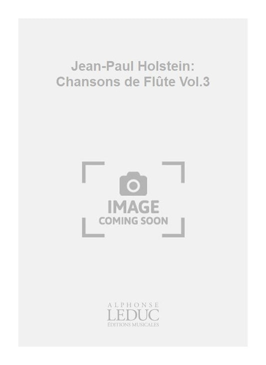Jean-Paul Holstein: Chansons de Flûte Vol.3 de Jean-Paul Holstein, Partition pour flûte et Piano