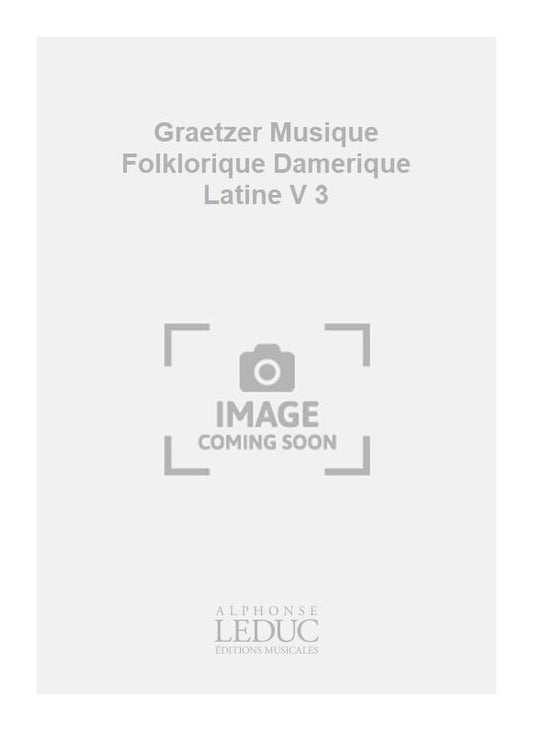 Graetzer Musique Folklorique Damerique Latine V 3 | Jos Wuytack