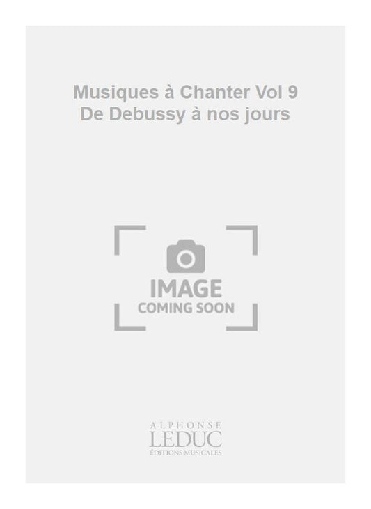 Musiques à Chanter Vol 9 De Debussy à nos jours | Pierre-Yves Level