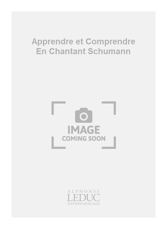 Apprendre et Comprendre En Chantant Schumann | Gillot | Voix | Livre | AL29220