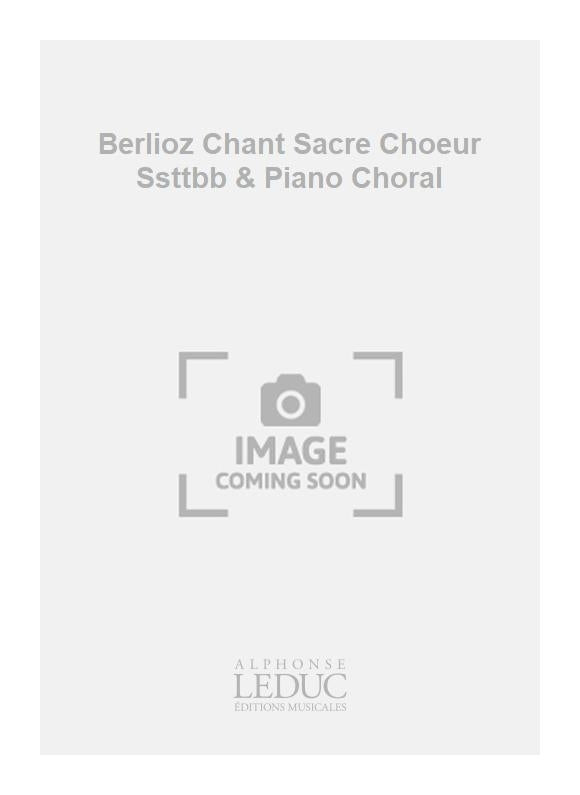 Berlioz - Chant sacré - chœur SSTTBB et piano - partition chorale