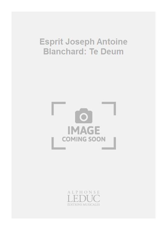 Esprit Joseph Antoine Blanchard: Te Deum | Orchestre