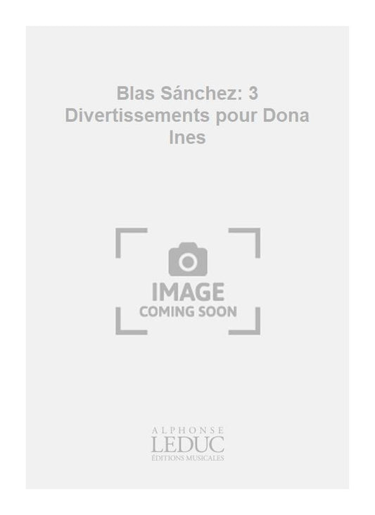 Blas Sánchez: 3 Divertissements pour Dona Ines | Blas Sanchez