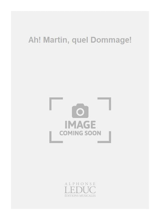 Ah! Martin, quel Dommage! | Bernard Haultier | Chœur