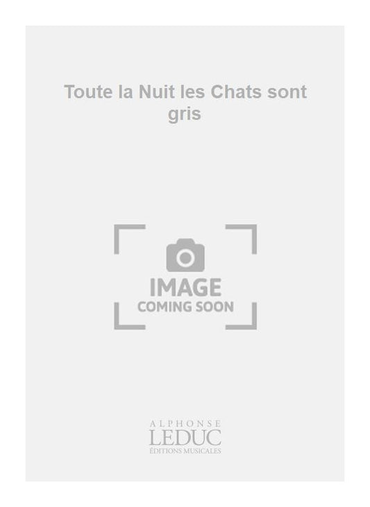 Toute la Nuit les Chats sont gris | Bernard Haultier | Chœur