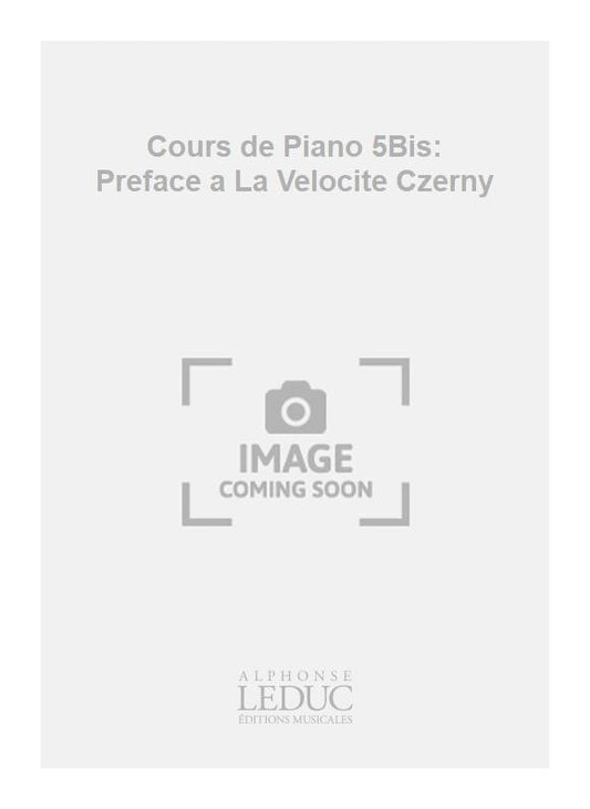 Cours de Piano 5Bis: Preface a La Velocite Czerny | Félix Le Couppey