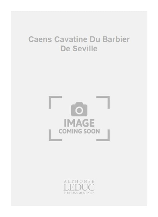 Caens Cavatine Du Barbier De Seville | Gioachino Rossini