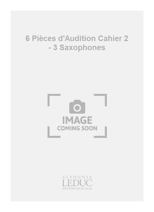 6 Pièces d'Audition Cahier 2 - 3 Saxophones | Jean-Michel Defaye