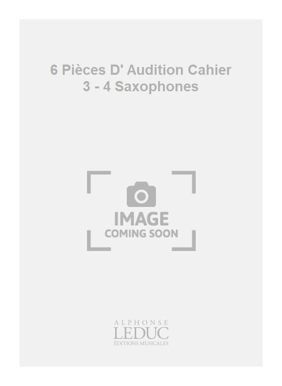 6 Pièces D' Audition Cahier 3 - 4 Saxophones | Jean-Michel Defaye