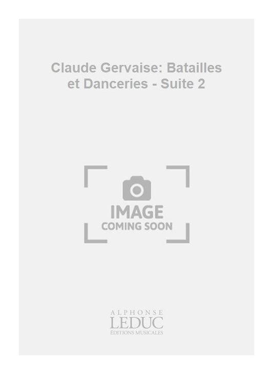 Claude Gervaise : Batailles et Danceries - Suite 2