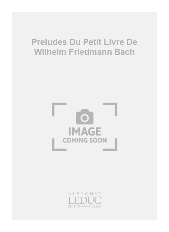 Préludes Du Petit Livre De Wilhelm Friedmann Bach | Piano