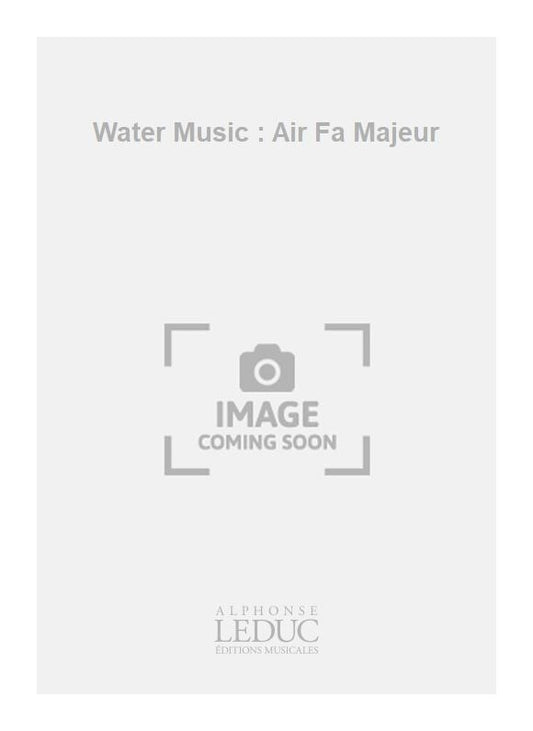 Water Music : Air Fa Majeur | Georg Friedrich Händel