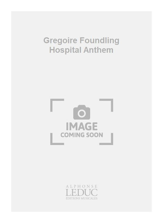 Gregoire Foundling Hospital Anthem | Georg Friedrich Händel