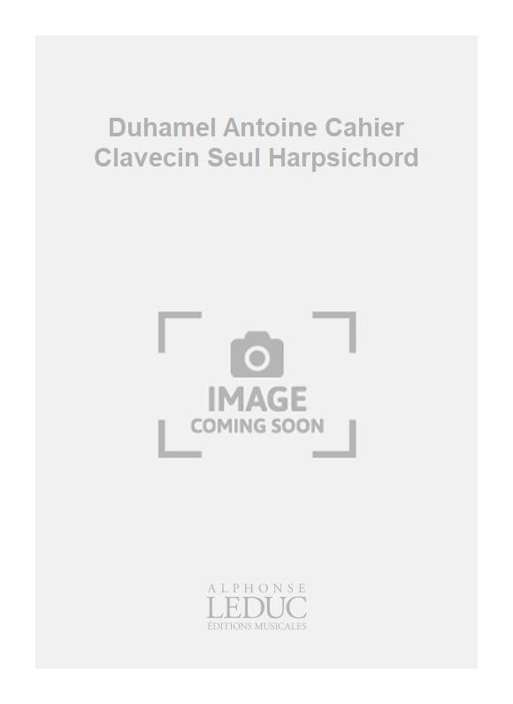 Duhamel Antoine Cahier Clavecin Seul Harpsichord