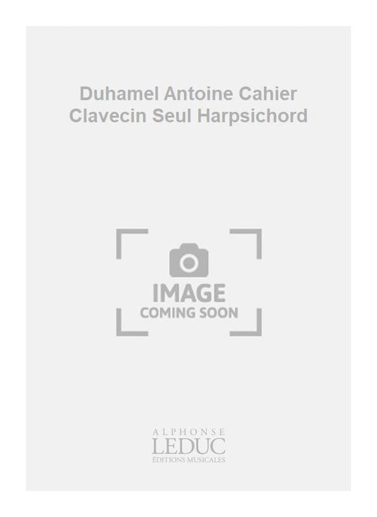 Duhamel Antoine Cahier Clavecin Seul Harpsichord