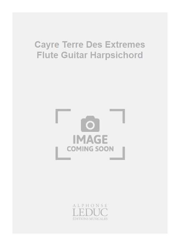 Cayre - Terre des extrêmes - flûte, guitare, clavecin