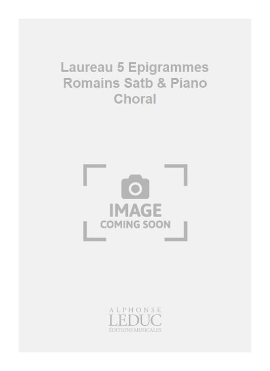 Laureau - 5 Épigrammes romains - SATB et piano - partition chorale