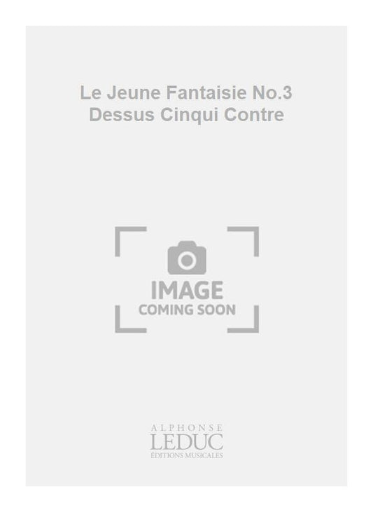 Le Jeune Fantaisie No.3 Dessus Cinqui Contre | Voix